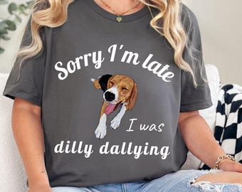 Sorry I'm Late I Was Dilly Dallying Shirt, Sorry I'm Late Shirt, Funny Animal Sayings TShirt, Funny Meme Cute Shirt, Dilly Dallying TShirt