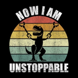 Peut inclure: Un graphique de style rétro avec une silhouette noire d'un dinosaure tenant deux bras robotiques. Le dinosaure se tient devant un fond de couleur coucher de soleil avec le texte "NOW I AM UNSTOPPABLE" en blanc.
