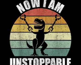 Now I Am Unstoppable T-shirt Design | Motivational Dinosaur Graphic | Funny Retro Dino Design | Digital Download | Instant Download PNG