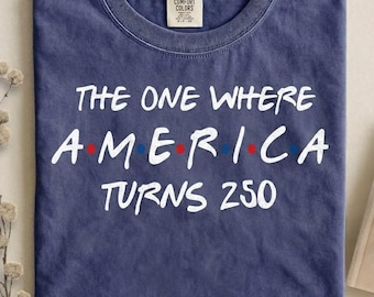 4th Of July Png America Anniversary Tee, The One Where America Turns 250 Years Png, 1776 2026 USA Png , Independence Day Png