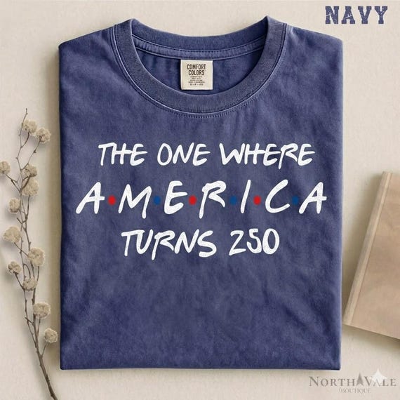 4th Of July Png America Anniversary Tee, The One Where America Turns 250 Years Png, 1776 2026 USA Png , Independence Day Png