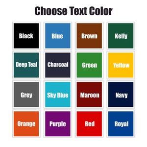 May include: A grid of color swatches with text labels for text color options. The options include Black, Blue, Brown, Kelly, Deep Teal, Charcoal, Green, Yellow, Grey, Sky Blue, Maroon, Navy, Orange, Purple, Red, and Royal.