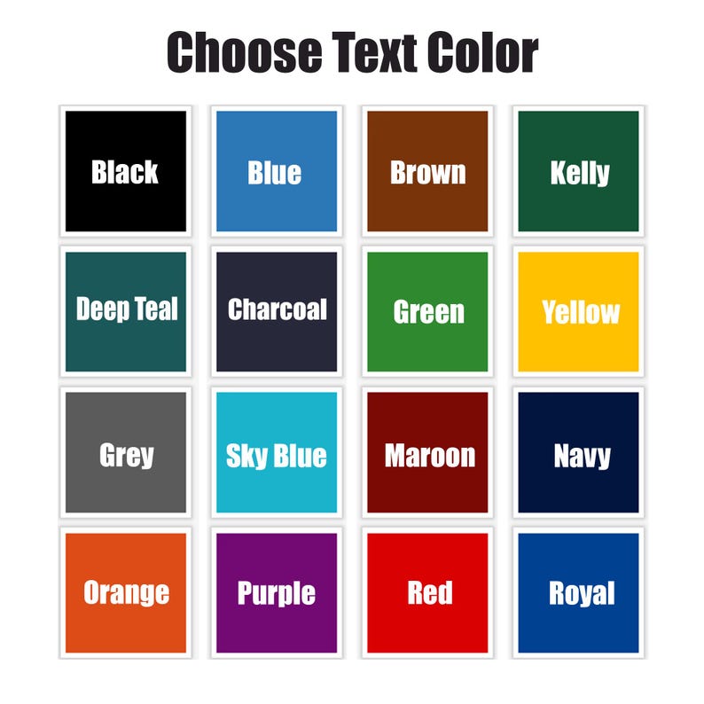 May include: A grid of color swatches with text labels for text color options. The options include Black, Blue, Brown, Kelly, Deep Teal, Charcoal, Green, Yellow, Grey, Sky Blue, Maroon, Navy, Orange, Purple, Red, and Royal.
