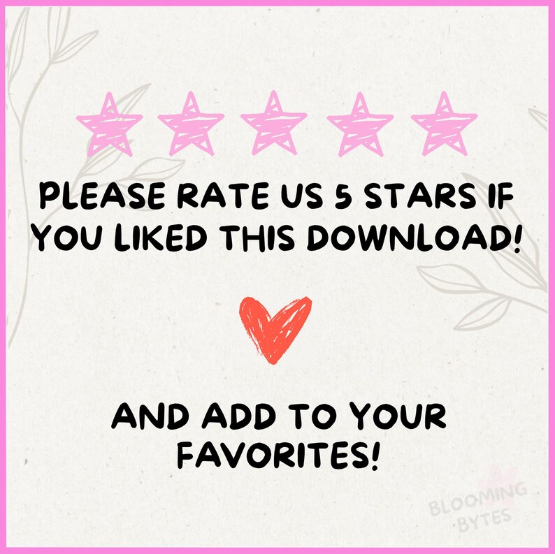 May include: A pink background with five pink stars and the text "PLEASE RATE US 5 STARS IF YOU LIKED THIS DOWNLOAD! AND ADD TO YOUR FAVORITES!" with a red heart below the text and the text "BLOOMING BYTES" in the bottom right corner.