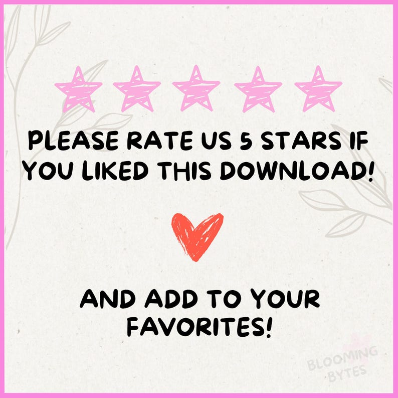 May include: A pink background with five pink stars and the text "PLEASE RATE US 5 STARS IF YOU LIKED THIS DOWNLOAD! AND ADD TO YOUR FAVORITES!" with a red heart below the text and the text "BLOOMING BYTES" in the bottom right corner.
