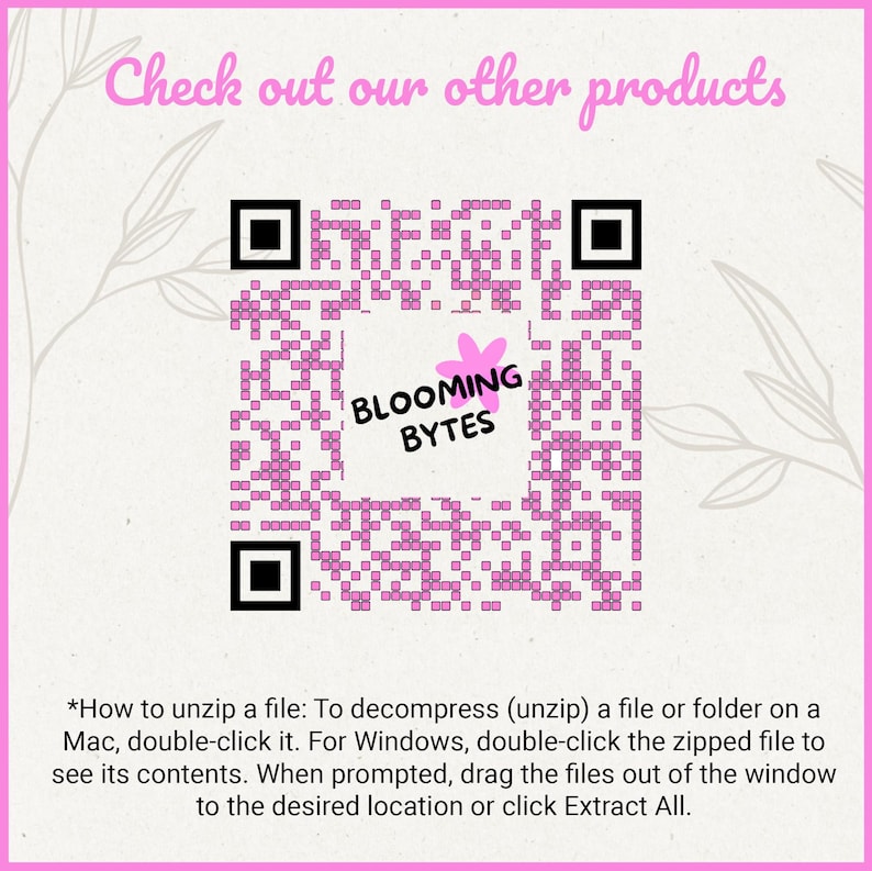 May include: A pink and white QR code with the text "BLOOMING BYTES" in a pink circle. The text "Check out our other products" is at the top of the image. Instructions on how to unzip a file are at the bottom of the image.