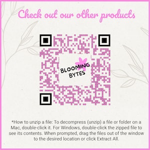 May include: A pink and white QR code with the text "BLOOMING BYTES" in a pink circle with a flower graphic. The text below the QR code reads "*How to unzip a file: To decompress (unzip) a file or folder on a Mac, double-click it. For Windows, double-click the zipped file to see its contents. When prompted, drag the files out of the window to the desired location or click Extract All."