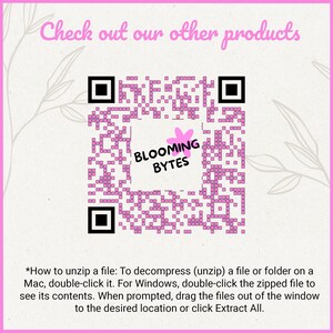 May include: A pink and white QR code with the text "BLOOMING BYTES" in a pink circle with a flower graphic. The text below the QR code reads "*How to unzip a file: To decompress (unzip) a file or folder on a Mac, double-click it. For Windows, double-click the zipped file to see its contents. When prompted, drag the files out of the window to the desired location or click Extract All."