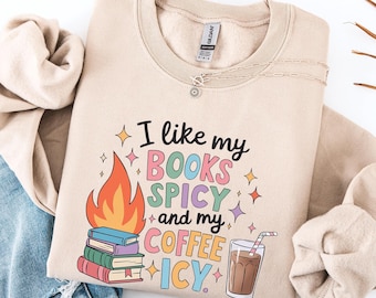 I Like My Books Spicy And My Coffee Icy, Bookish Sweatshirt, Book Addict Sweater, Spicy Books Sweater