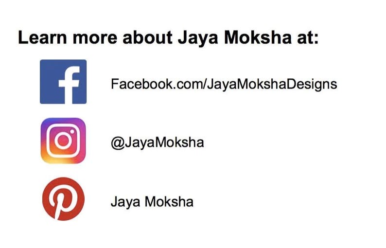 Puede incluir: M&aacute;s informaci&oacute;n sobre Jaya Moksha en: Facebook.com/JayaMokshaDesigns, @JayaMoksha y Jaya Moksha en Pinterest.