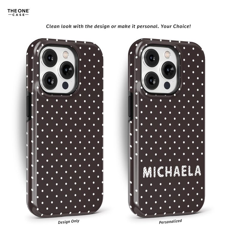 May include: Two phone cases with a dark brown polka dot pattern. One case is labeled "Design Only", and the other is personalized with the name "MICHAELA" in white block letters. The cases have a glossy finish.
