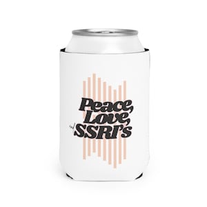 Peace, Love and SSRI Can Cooler Sleeve | Funny Gift for Mental Health Awareness | Party Accessories, Beverage Holder, Birthday Present