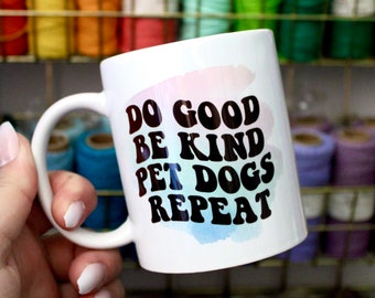 Dog Mug / Dog Gift /Bright bold Dog Quote ‘Do Good, Be Kind, Pet Dogs Repeat.’