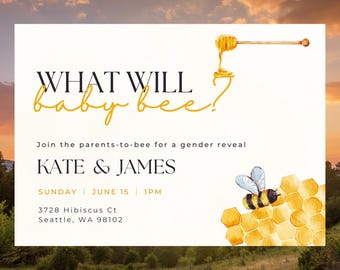 May include: A gender reveal invitation with the text "WHAT WILL baby bee?" in black and gold script. The invitation includes the names "KATE & JAMES" and event details. A watercolor illustration of a bee and honeycomb is featured.