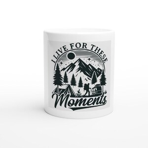 I Live for These Moments Hiking Mug - Outdoor Camping Coffee Cup - 11oz Ceramic Gift