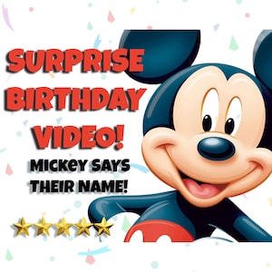 May include: A graphic featuring Mickey Mouse with the text "SURPRISE BIRTHDAY VIDEO!" and "MICKEY SAYS THEIR NAME!" in red and black. The image includes five gold stars and confetti.