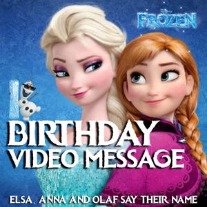 May include: A digital graphic featuring Elsa with blonde hair and a blue dress, Anna with braided auburn hair and a magenta cape, and Olaf wearing sunglasses. The text reads BIRTHDAY VIDEO MESSAGE, ELSA, ANNA AND OLAF SAY THEIR NAME.