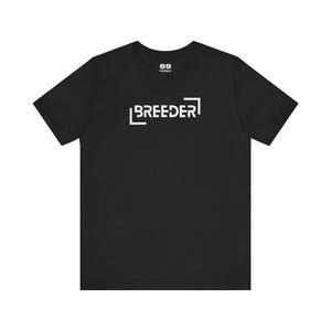 BREEDER Short Sleeve Tee - Gay Tshirt - Sex Shirt - Funny LGBT Gift