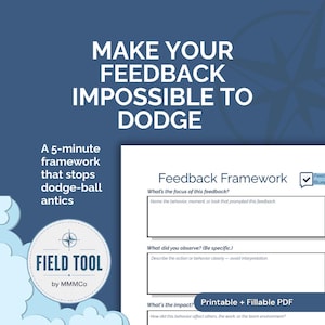 May include: A printable and fillable PDF feedback framework document on a dark blue background. The text reads: MAKE YOUR FEEDBACK IMPOSSIBLE TO DODGE, A 5-minute framework that stops dodge-ball antics, FIELD TOOL by MMMCo, and Feedback Framework.