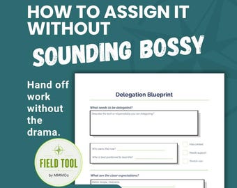 May include: A printable and fillable PDF document titled Delegation Blueprint on a teal background. The text reads How to assign it without sounding bossy, Hand off work without the drama, and includes a Field Tool by MMMCo circular logo.