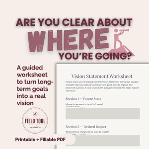 May include: A Vision Statement Worksheet printable and fillable PDF document. The text reads: ARE YOU CLEAR ABOUT WHERE YOU'RE GOING? A guided worksheet to turn long-term goals into a real vision. Includes sections for Future State and Desired Impact.