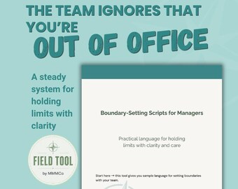 May include: A digital document titled Boundary-Setting Scripts for Managers with the text The team ignores that you're out of office. It includes the subtitle Practical language for holding limits with clarity and care and a Field Tool by MMMCo logo.