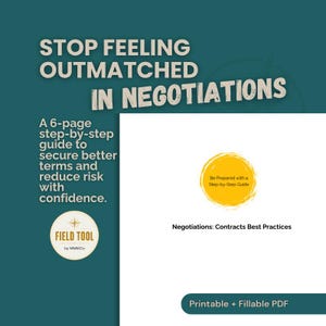 May include: A 6-page step-by-step guide titled STOP FEELING OUTMATCHED IN NEGOTIATIONS. The document features a yellow circular graphic with the text Be Prepared with a Step-by-Step Guide, the title Negotiations: Contracts Best Practices, and a FIELD TOOL by MMMCo logo on a dark teal background.