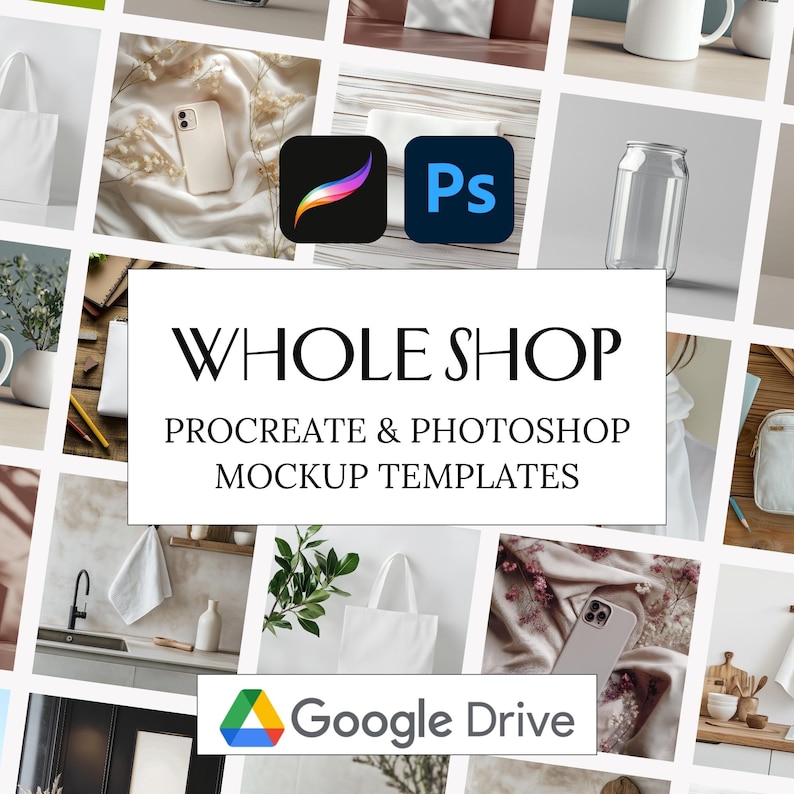 May include: A collage of images showcasing various mockup templates for Procreate and Photoshop. The templates feature different items like tote bags, mugs, phone cases, and more. The text "WHOLE SHOP" is displayed in a bold font, along with the phrase "Procreate & Photoshop Mockup Templates". The Google Drive logo is also included, indicating where the templates can be accessed.