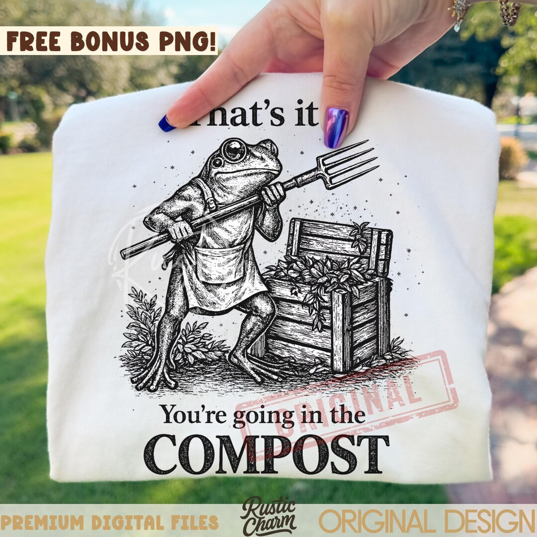 Compost Magic Meme Funny Gardening Frog Meme You're Going in the Compost PNG, Garden Humor ...