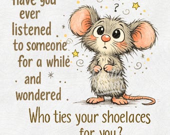 Funny Mouse Animal Sarcastic Quote PNG, Who Ties Your Shoelaces Snarky Cartoon Humor Design, Cute Dumb People Saying Joke Sublimation