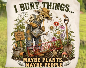 Funny Halloween Skeleton Gardener PNG Bundle, I Bury Things Maybe Plants Maybe People Sublimation, Gothic Gardening Digital Download