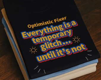 T-shirt I.T Optimistic Fixer | Cadeau amusant pour les informaticiens, les ingénieurs logiciels, les développeurs et les passionnés de technologie