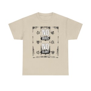 May include: Beige t-shirt with a black graphic that says "No Bugs No Glory" with small bug illustrations around the text.