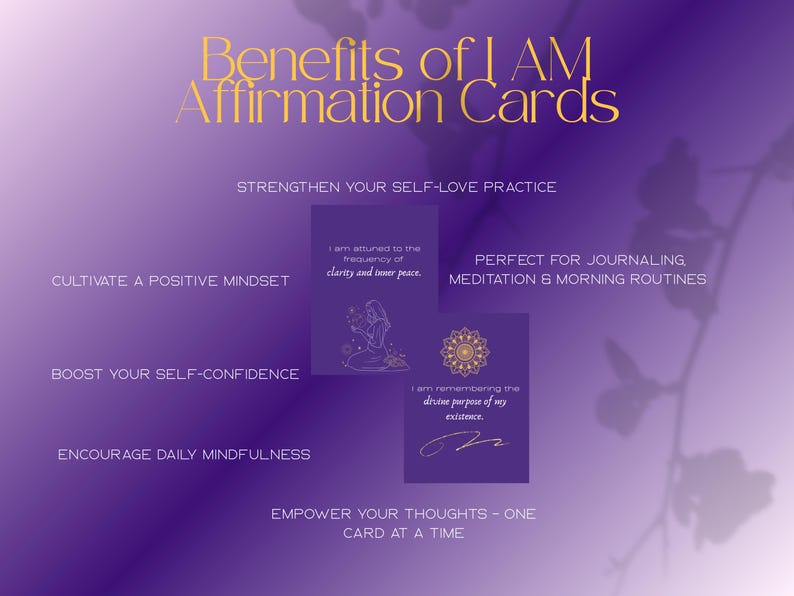 May include: A purple graphic with gold text listing the benefits of "I AM Affirmation Cards." The image highlights strengthening self-love, cultivating a positive mindset, and boosting self-confidence. Affirmation cards are shown with inspirational text.