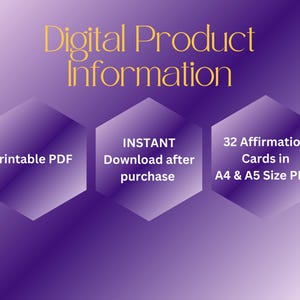 May include: Digital product information graphic with a purple gradient background. The text includes "Digital Product Information" in gold, and three purple hexagonal shapes with text: "Printable PDF", "Instant Download after purchase", and "32 Affirmation Cards in A4 & A5 Size PDF".