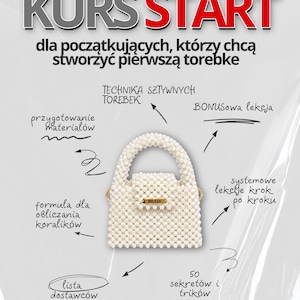 Może przedstawiać: Obraz promujący kurs "KURS START" w języku polskim, uczący tworzenia torebki. Na zdjęciu biała torebka z koralików ze złotymi elementami. Tekst i strzałki wskazują na zawartość kursu, w tym techniki i listę dostawców.