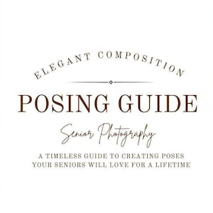 May include: A collage of images featuring different poses for senior photography. The text "ELEGANT COMPOSITION POSING GUIDE Senior Photography A TIMELESS GUIDE TO CREATING POSES YOUR SENIORS WILL LOVE FOR A LIFETIME" is displayed in the center.