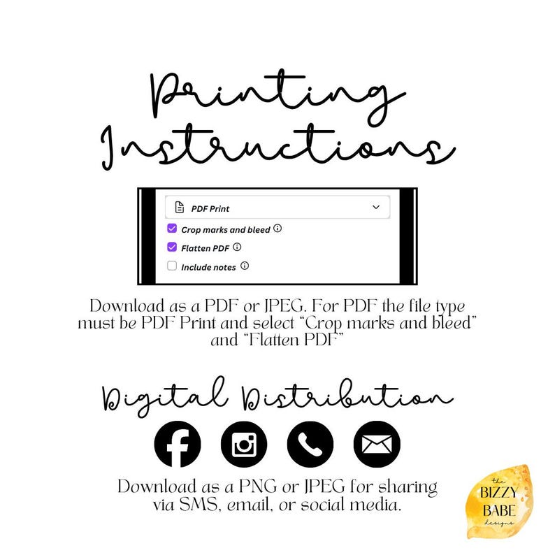 May include: White graphic with the text "Printing Instructions" and instructions for downloading a PDF or JPEG file. Includes social media icons for digital distribution. The Bizzy Babe Designs logo is in the bottom right corner.