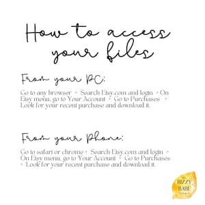 May include: White background with black handwritten text: "How to access your files." Instructions are provided for accessing files from a PC and a phone, detailing steps on Etsy.com. A yellow logo with the text "the BIZZY BABE designs" is in the bottom right corner.