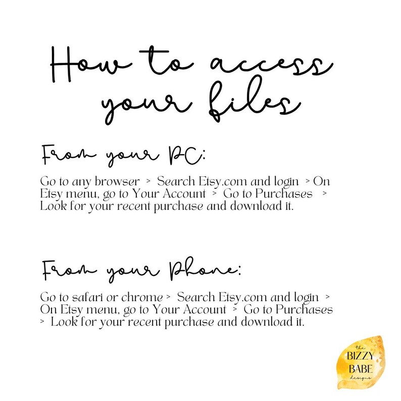 May include: White background with black handwritten text: "How to access your files." Instructions are provided for accessing files from a PC and a phone, detailing steps on Etsy.com. A yellow logo with the text "the BIZZY BABE designs" is in the bottom right corner.