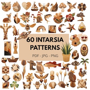 May include: A collection of 60 intarsia patterns in PDF, JPG, and PNG formats, featuring various wooden mosaic designs including animals, flowers, celestial bodies, and objects, centered around a tan rectangle with the text 60 INTARSIA PATTERNS.