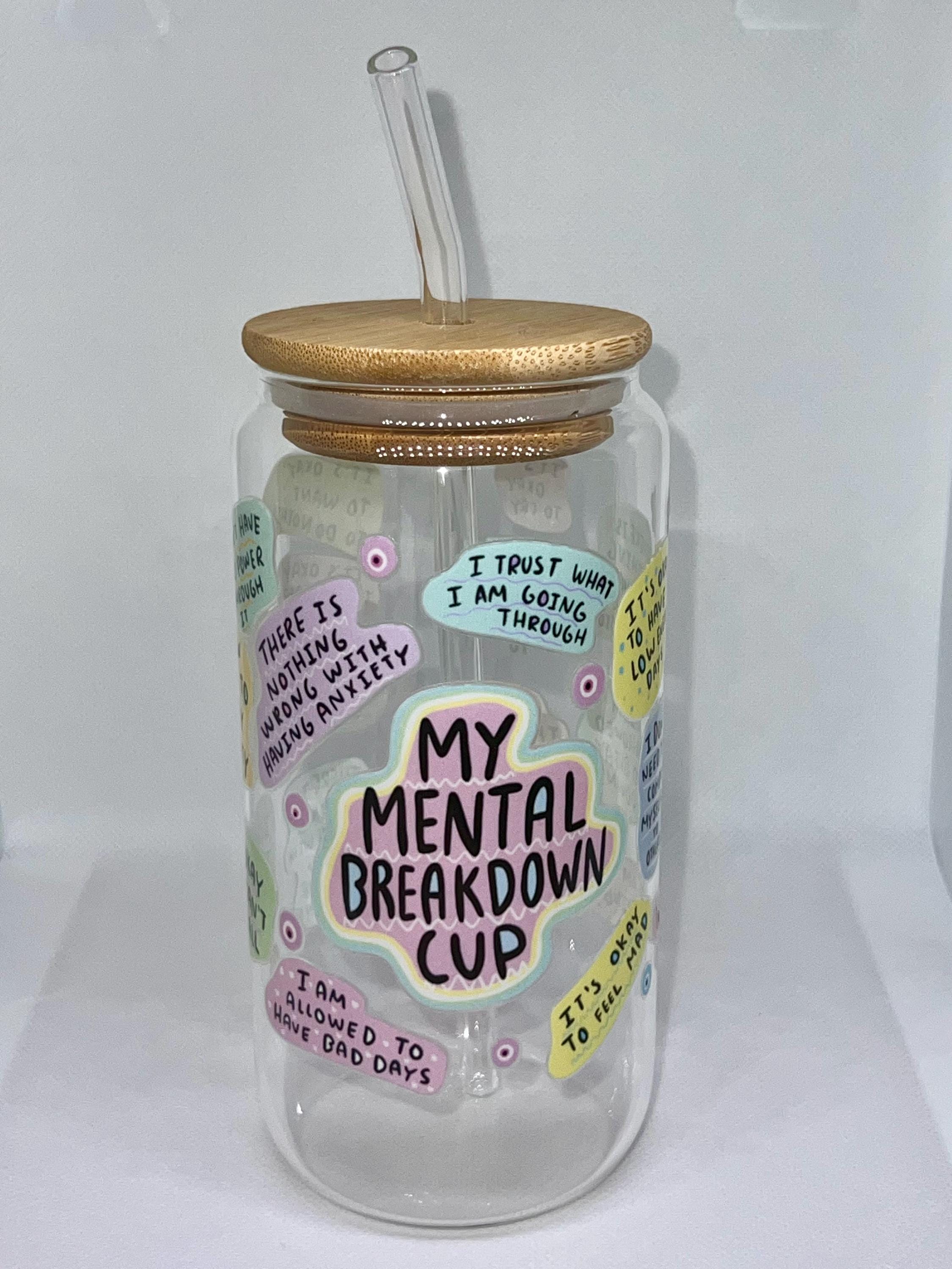 My Mental Breakdown Cup, 16oz Glass Tumbler with Lid, Iced Coffee Cup, Bamboo Lid, Reusable Glass Can, Gift for Her, Mental Health Matters