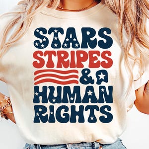 Stars And Stripes And Human Rights Shirt, 4th of July Protest T-Shirt, Feminist Fourth of July Tee, Liberal Patriotic Women Gift, USA Flag