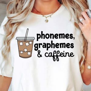 Phonemes Graphemes and Caffeine Shirt, Coffee Teacher T-Shirt, Cute Coffee Lover Shirt, Back To School, Literacy Tutor Tshirt, Teachers Gift