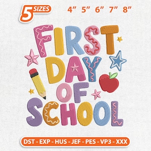 May include: An embroidery design featuring the text FIRST DAY OF SCHOOL in colorful, textured letters. The design includes a yellow pencil, a red apple, and several small stars. Text at the top indicates 5 sizes: 4, 5, 6, 7, and 8 inches.