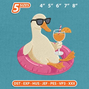 May include: An embroidery design featuring a white duck wearing black sunglasses, floating in a pink inflatable ring while holding an orange drink with a straw and a slice of orange. Text includes 5 SIZES 4" 5" 6" 7" 8" and DST EXP HUS JEF PES VP3 XXX.