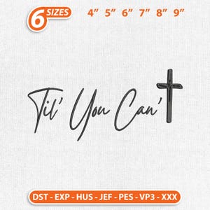 May include: White background with the text "Til' You Can't" in a cursive font, accompanied by a cross. The image includes size options from 4" to 9" and the number 6 in an orange circle. Also includes file type options.
