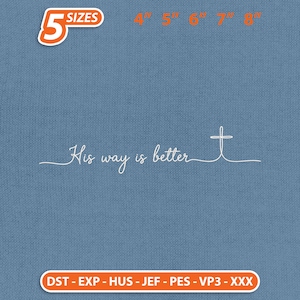 May include: An embroidery design featuring the white cursive text His way is better ending in a cross symbol. The image displays 5 SIZES and 4, 5, 6, 7, 8 inches. File formats listed are DST, EXP, HUS, JEF, PES, VP3, and XXX on a blue background.