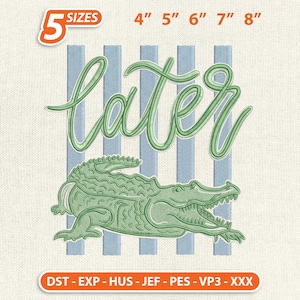 May include: Green alligator design with the word "later" in a cursive font. The design is set against a backdrop of blue vertical stripes. Available in 5 sizes, from 4" to 8".