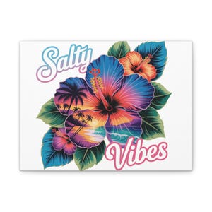 Salty Vibes Matte Canvas Wall Art | Tropical Home Decor, Hibiscus Flower Print, Beach House Accents, Summer Vibes, Nautical Gift
